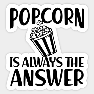 Popcorn is always the answer Sticker